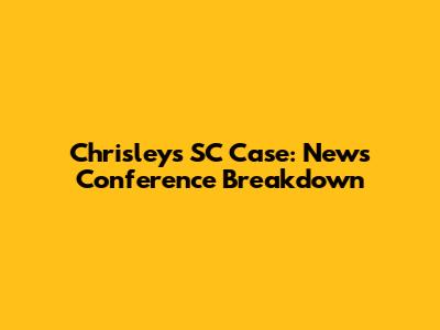 Chrisley's SC Case: News Conference Breakdown