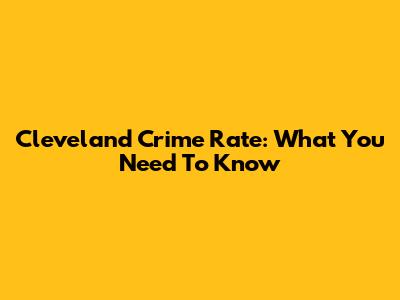 Cleveland Crime Rate: What You Need To Know