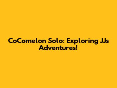 CoComelon Solo: Exploring JJ's Adventures!