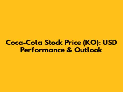 Coca-Cola Stock Price (KO): USD Performance & Outlook