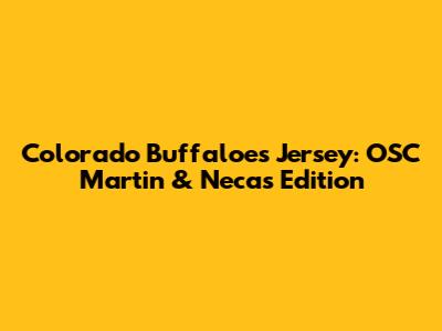 Colorado Buffaloes Jersey: OSC Martin & Necas Edition