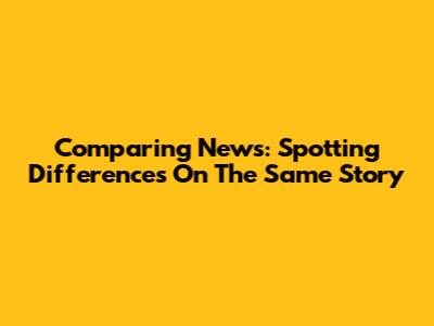 Comparing News: Spotting Differences On The Same Story