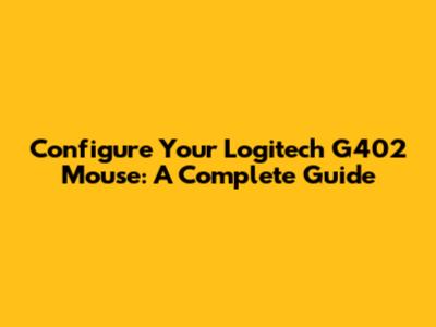 Configure Your Logitech G402 Mouse: A Complete Guide