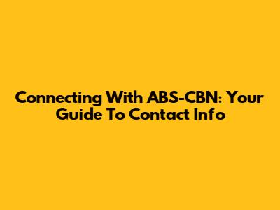 Connecting With ABS-CBN: Your Guide To Contact Info