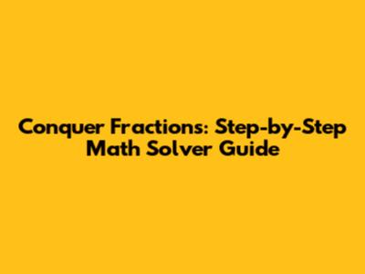 Conquer Fractions: Step-by-Step Math Solver Guide