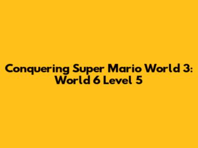 Conquering Super Mario World 3: World 6 Level 5