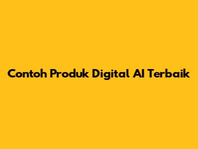 Contoh Produk Digital AI Terbaik