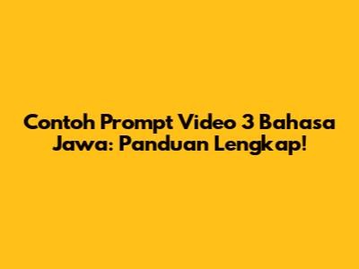 Contoh Prompt Video 3 Bahasa Jawa: Panduan Lengkap!