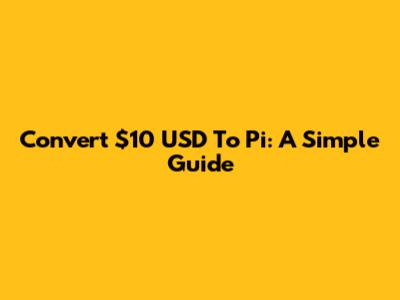 Convert $10 USD To Pi: A Simple Guide