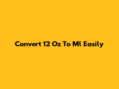 Convert 12 Oz To Ml Easily