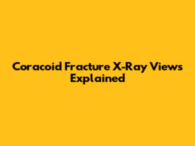 Coracoid Fracture X-Ray Views Explained