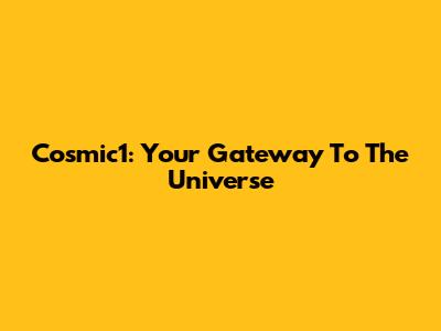 Cosmic1: Your Gateway To The Universe