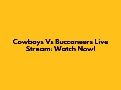 Cowboys Vs Buccaneers Live Stream: Watch Now!