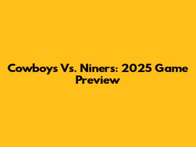 Cowboys Vs. Niners: 2025 Game Preview