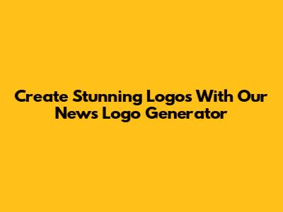 Create Stunning Logos With Our News Logo Generator