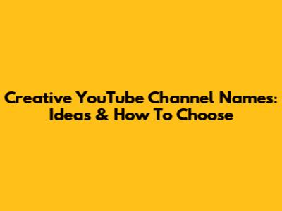 Creative YouTube Channel Names: Ideas & How To Choose