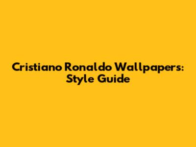 Cristiano Ronaldo Wallpapers: Style Guide