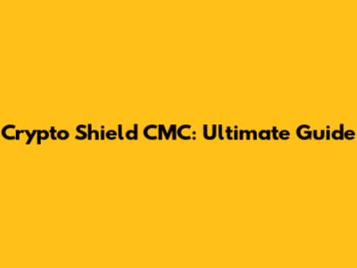 Crypto Shield CMC: Ultimate Guide