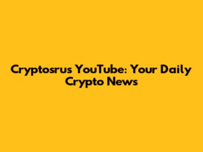 Cryptosrus YouTube: Your Daily Crypto News