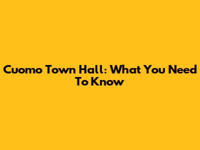 Cuomo Town Hall: What You Need To Know