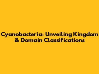 Cyanobacteria: Unveiling Kingdom & Domain Classifications