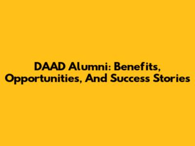 DAAD Alumni: Benefits, Opportunities, And Success Stories