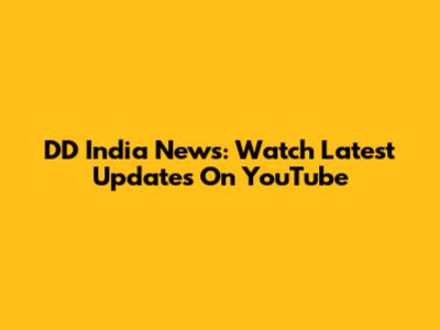 DD India News: Watch Latest Updates On YouTube