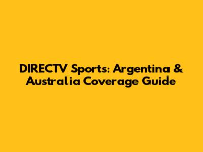 DIRECTV Sports: Argentina & Australia Coverage Guide