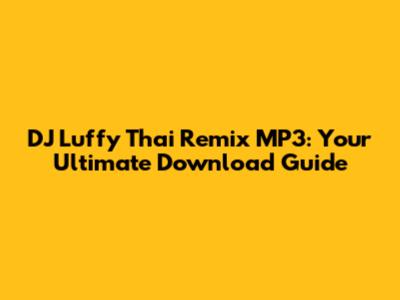 DJ Luffy Thai Remix MP3: Your Ultimate Download Guide