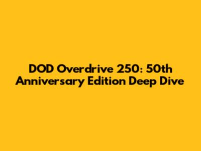 DOD Overdrive 250: 50th Anniversary Edition Deep Dive