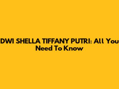 DWI SHELLA TIFFANY PUTRI: All You Need To Know