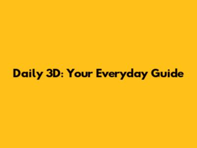Daily 3D: Your Everyday Guide
