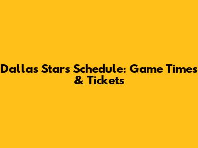Dallas Stars Schedule: Game Times & Tickets