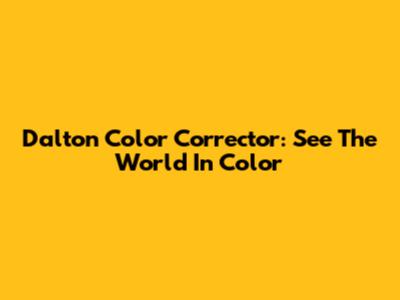 Dalton Color Corrector: See The World In Color
