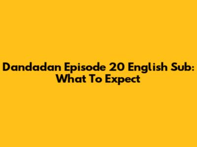 Dandadan Episode 20 English Sub: What To Expect
