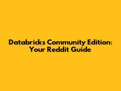Databricks Community Edition: Your Reddit Guide