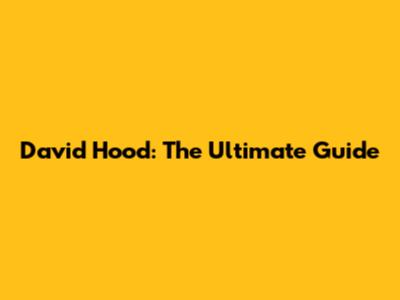 David Hood: The Ultimate Guide