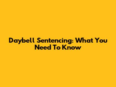 Daybell Sentencing: What You Need To Know