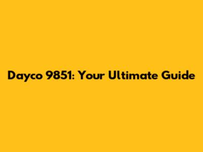 Dayco 9851: Your Ultimate Guide