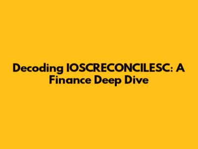 Decoding IOSCRECONCILESC: A Finance Deep Dive