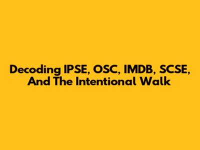 Decoding IPSE, OSC, IMDB, SCSE, And The Intentional Walk