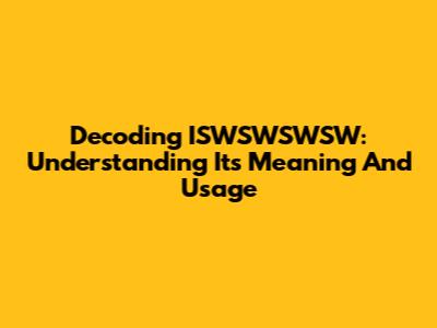Decoding ISWSWSWSW: Understanding Its Meaning And Usage