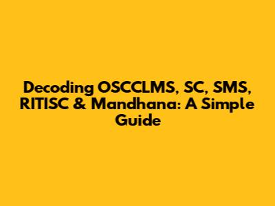 Decoding OSCCLMS, SC, SMS, RITISC & Mandhana: A Simple Guide