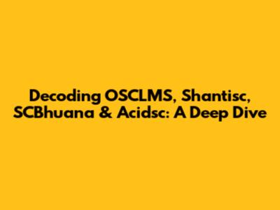 Decoding OSCLMS, Shantisc, SCBhuana & Acidsc: A Deep Dive