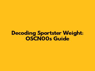 Decoding Sportster Weight: OSCN00's Guide