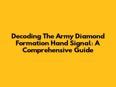 Decoding The Army Diamond Formation Hand Signal: A Comprehensive Guide