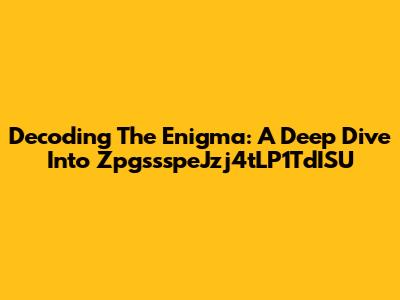 Decoding The Enigma: A Deep Dive Into ZpgssspeJzj4tLP1TdISU