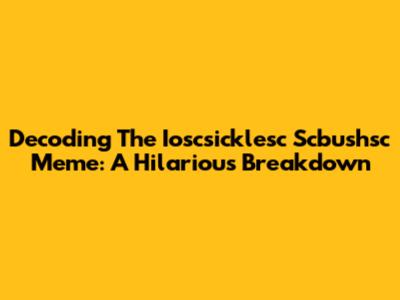 Decoding The Ioscsicklesc Scbushsc Meme: A Hilarious Breakdown