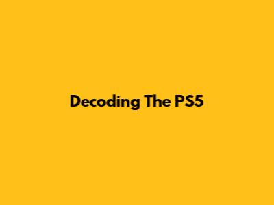 Decoding The PS5 