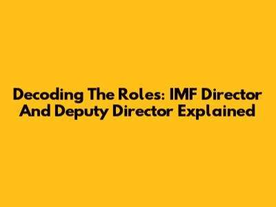Decoding The Roles: IMF Director And Deputy Director Explained